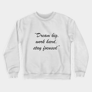 Dream big, work hard, stay focused Crewneck Sweatshirt